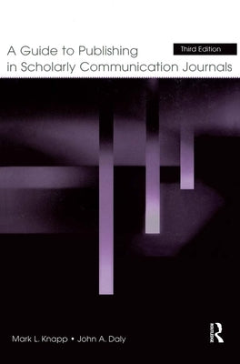 A Guide to Publishing in Scholarly Communication Journals by Knapp, Mark L.