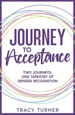 Journey To Acceptance: Two Journeys, One Tapestry of Gender Recognition by Turner, Tracy
