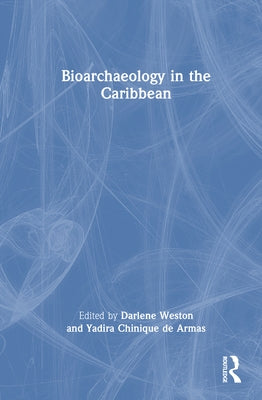 Bioarchaeology in the Caribbean by Weston, Darlene
