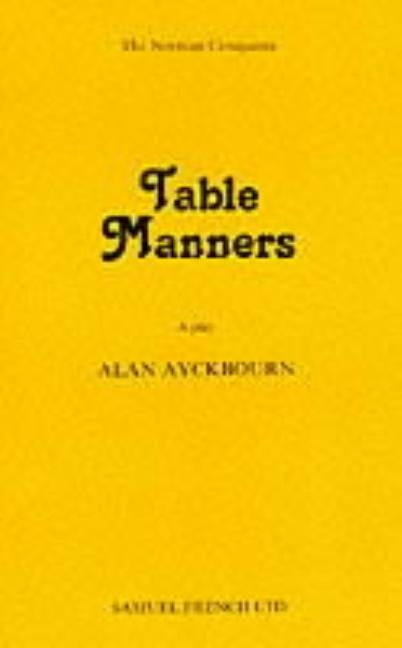 Table Manners - A Play by Ayckbourn, Alan