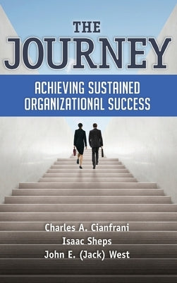 The Journey: Achieving Sustained Organizational Success by Cianfrani, Charles A.