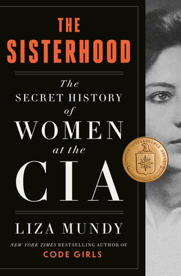 The Sisterhood: The Secret History of Women at the CIA by Mundy, Liza