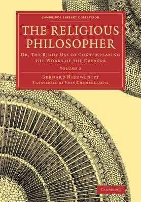 The Religious Philosopher - Volume 2 by Nieuwentyt, Bernard