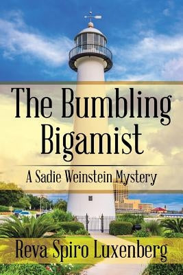 The Bumbling Bigamist: A Sadie Weinstein Mystery by Luxenberg, Reva Spiro