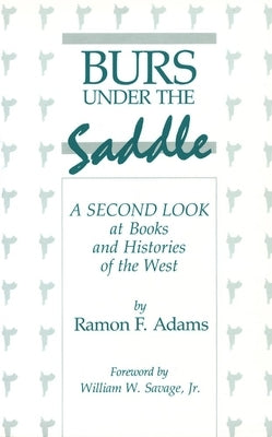 Burs Under the Saddle: A Second Look at Books and Histories of the West by Adams, Ramon F.
