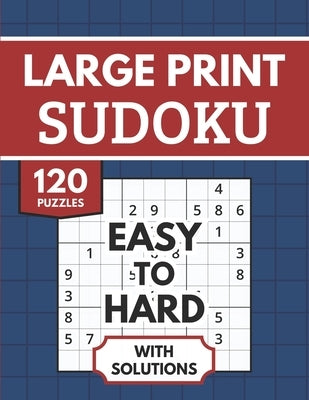 Sudoku Large Print with Solutions: 120 Easy to Hard Sudoku Puzzles for Adults & Seniors by Publishing, Harrington