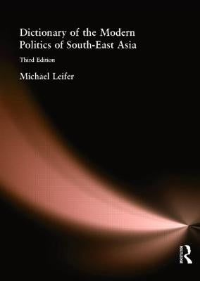 Dictionary of the Modern Politics of Southeast Asia by Leifer, Michael