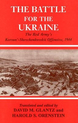 Battle for the Ukraine: The Korsun'-Shevchenkovskii Operation by Glantz, David M.