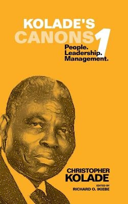 Kolade's Canons 1: People. Leadership. Management. by Kolade, Christopher