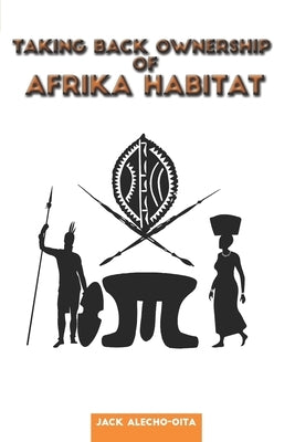 Taking Back Ownership of Afrika Habitat by Alecho-Oita, Jack Stevens
