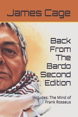 Back From The Bardo Second Edition: Includes: The Mind of Frank Rosseus by Cage, James