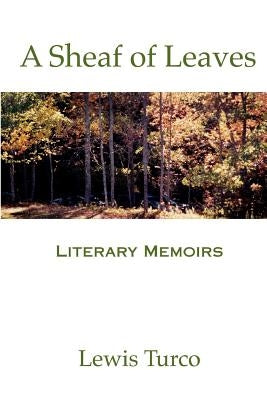 A Sheaf of Leaves: Literary Memoirs by Turco, Lewis Putnam