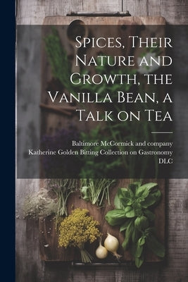 Spices, Their Nature and Growth, the Vanilla Bean, a Talk on Tea by McCormick and Company, Baltimore