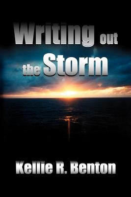 Writing out the Storm by Benton, Kellie R.