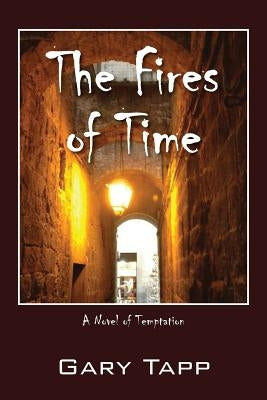 The Fires of Time: A Novel of Temptation by Tapp, Gary