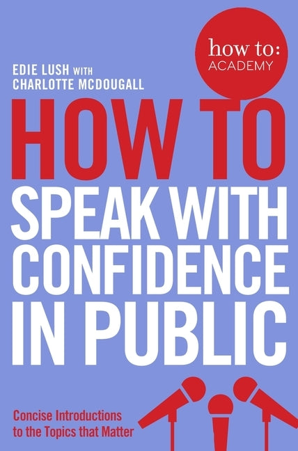 How To Speak With Confidence in Public by Lush, Edie