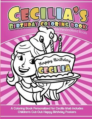Cecilia's Birthday Coloring Book Kids Personalized Books: A Coloring Book Personalized for Cecilia that includes Children's Cut Out Happy Birthday Pos by Davis, Yolie