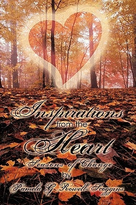 Inspirations from the Heart: Seasons of Change by Rowell-Scoggins, Pamela G.