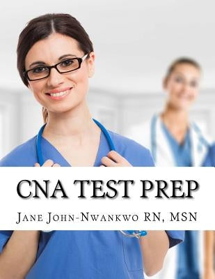 CNA Test Prep: Nurse Assistant Study Guide Review Book and Exam Practice Questions by John-Nwankwo Rn, Msn Jane