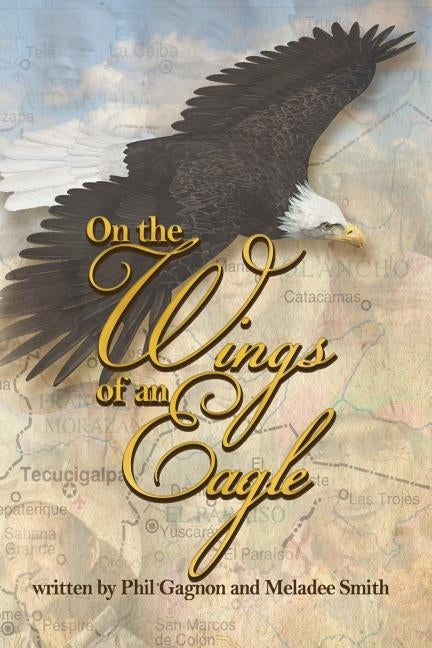 On The Wings Of An Eagle by Smith, Meladee