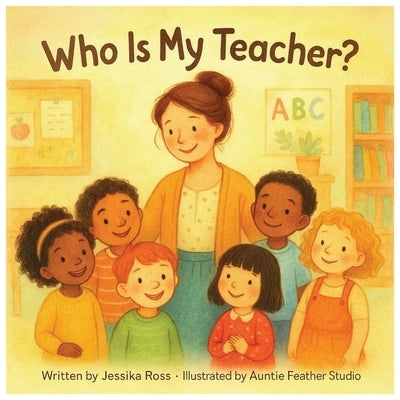 Who Is My Teacher?: A Rhyming Story of Teachers' Lives Beyond the Classroom by Studio, Auntie Feather