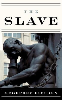 The Slave by Fielden, Geoffrey