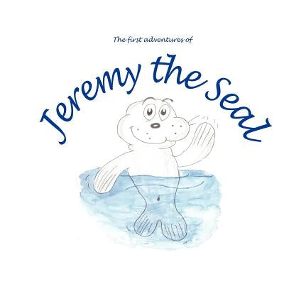 The First Adventures of Jeremy the Seal by Dolan, Jacob