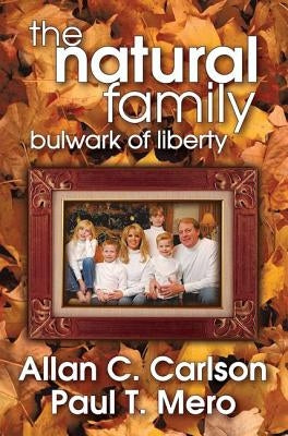 The Natural Family: Bulwark of Liberty by Carlson, Allan C.