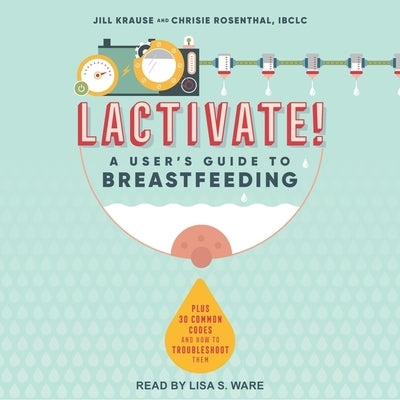 Lactivate!: A User's Guide to Breastfeeding by Rosenthal, Chrisie
