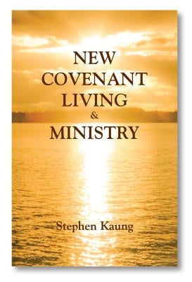 New Covenant Living & Ministry by Kaung, Stephen