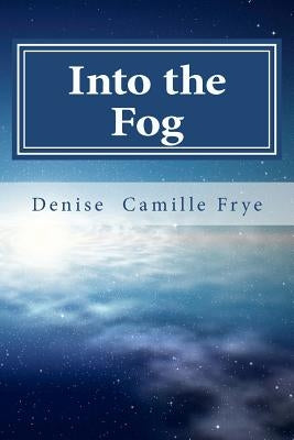 Into the Fog by Frye, Denise Camille