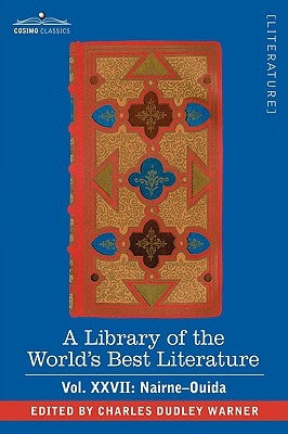 A Library of the World's Best Literature - Ancient and Modern - Vol.XXVII (Forty-Five Volumes); Nairne-Ouida by Warner, Charles Dudley