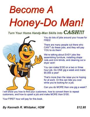 Become A Honey-Do Man!: Turn Your Home Handy-Man Skills Into CASH!!! by Whitaker, Kenneth R.