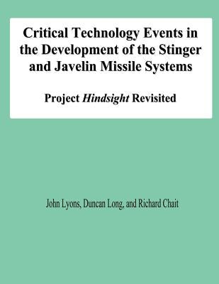 Critical Technology Events in the Development of the Stinger and Javelin Missile Systems: Project Hindsight Revisited by Long, Duncan