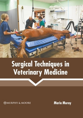 Surgical Techniques in Veterinary Medicine by Muray, Maria