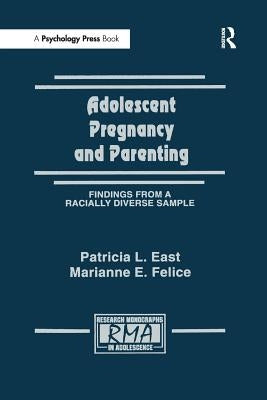 Adolescent Pregnancy and Parenting: Findings From A Racially Diverse Sample by East, Patricia L.