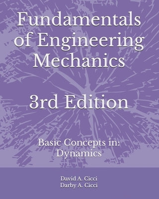 Fundamentals of Engineering Mechanics: Basic Concepts in: Dynamics by CICCI, Darby A.