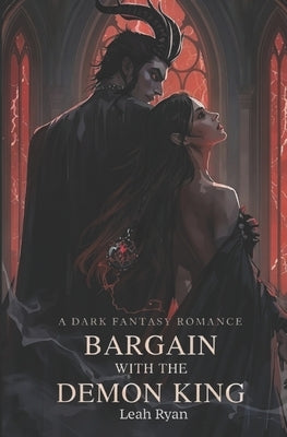 Bargain with the Demon King: A Dark Fantasy Romance by Ryan, Leah