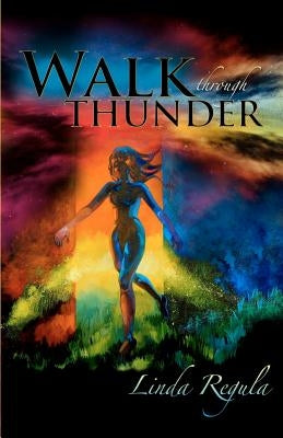 Walk Through Thunder by Regula, Linda