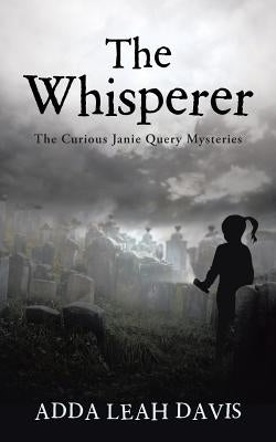 The Whisperer: The Curious Janie Query Mysteries by Davis, Adda Leah
