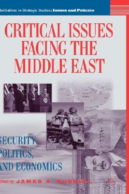 Critical Issues Facing the Middle East: Security, Politics and Economics by Russell, J.
