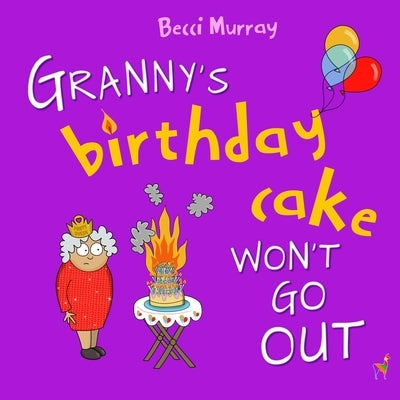 Granny's Birthday Cake Won't Go Out by Murray, Becci