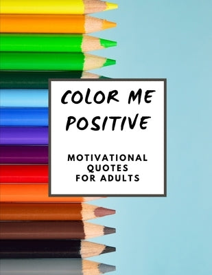 Color Me Positive: Adult coloring book with motivational quotes on geometric backgrounds by Evans, Margie