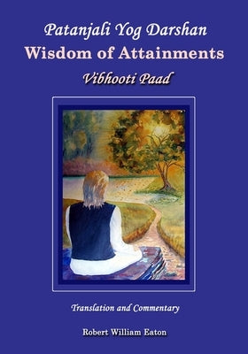 Patanjali Yog Darshan Wisdom of Attainments: Vibhooti Paad by Eaton, Robert William