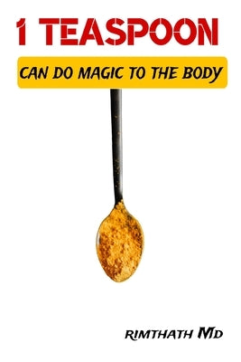 1 Teaspoon Can Do Magic to the Body by , Rimthath