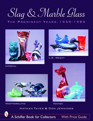 Slag & Marble Glass: The Prominent Years 1959-1985 by Taves, Nathan