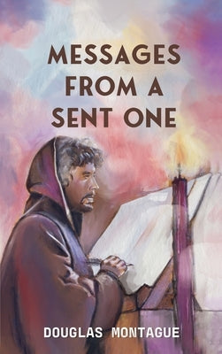 Messages From A Sent One by Montague, Douglas