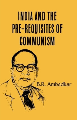 India and the Prerequisties of Communism by Ambedkar, B. R.