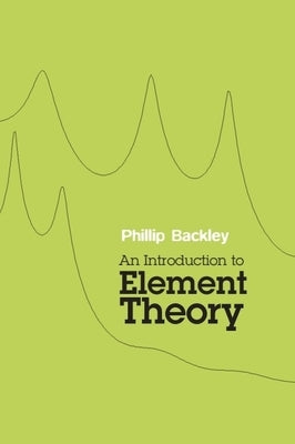 An Introduction to Element Theory by Backley, Phillip