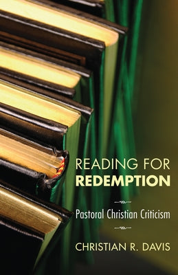 Reading for Redemption: Practical Christian Criticism by Davis, Christian R.
